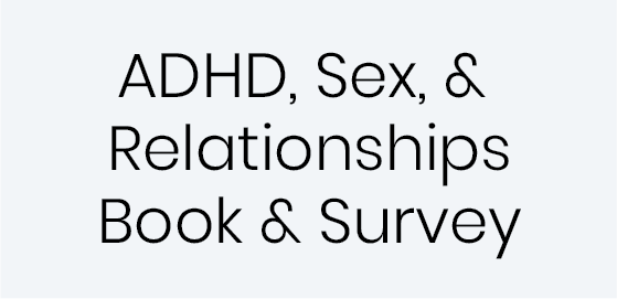 ADHD, Sex, & Relationships Book & Survey